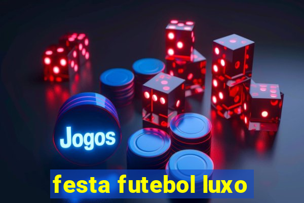 festa futebol luxo